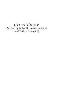 bokomslag The Secret of Sanctity According to Saint Francis de Sales and Father Crasset SJ