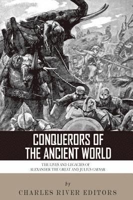 Charles River - Conquerors of the Ancient World: The Lives and Legacies of Alexander the Great and Julius Caesar, Häftad