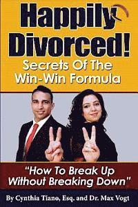 bokomslag Happily Divorced!: Secrets of the Win-Win Formula: 'How to Break Up - Without Breaking Down!'