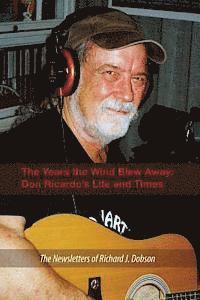 Richard J. Dobson - The Years the Wind Blew Away: Don Ricardo's Life and Times, Häftad