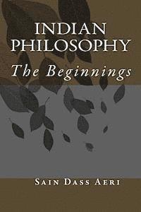 Sain Dass Aeri - Indian Philosophy: The Beginnings, Häftad
