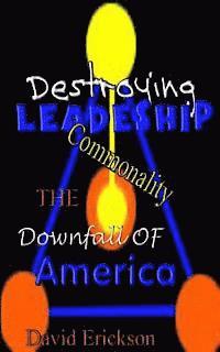 bokomslag Destroying Leadership: Commonality-The Downfall Of America