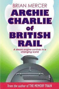 bokomslag Archie Charlie of British Rail: A train of events