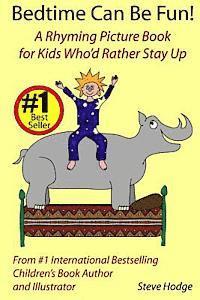 Bedtime Can Be Fun: A Rhyming Picture Book for Kids Who'd Rather Stay Up 1