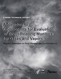 Centers for Disease Cont And Prevention, National Institute Fo Safety and Health - Addendum to Components for Evaluation of Direct-Reading Monitors for Gases and Vapors: Hazard Detection in First Responder Environments, Häftad