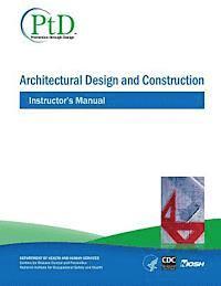 Centers for Disease Cont And Prevention, National Institute Fo Safety and Health - Architectural Design and Construction: Instructor's Manual, Häftad