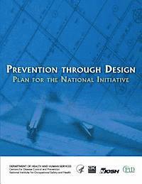 Centers for Disease Cont And Prevention, National Institute Fo Safety and Health - Prevention Through Design: Plan for the National Initiative, Häftad