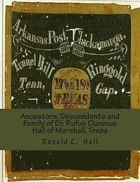 bokomslag Ancestors, Descendants and Family of Dr. Rufus Clarence Hall of Marshall, Texas: Beginning with William W. Hall (1790 - 1854) of Harrison County, Texa