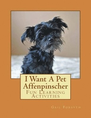 bokomslag I Want A Pet Affenpinscher