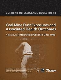 Centers for Disease Cont And Prevention, National Institute Fo Safety and Health - Coal Mine Dust Exposures and Associated Health Outcomes: Current Intelligence Bulletin 64, Häftad