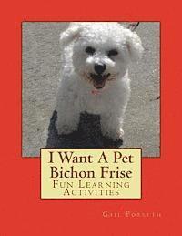 bokomslag I Want A Pet Bichon Frise: Fun Learning Activities