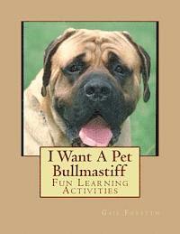 bokomslag I Want A Pet Bullmastiff: Fun Learning Activities
