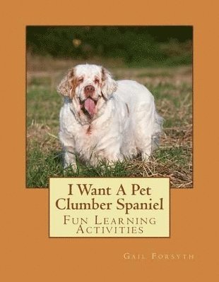 bokomslag I Want A Pet Clumber Spaniel