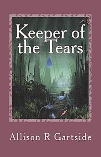 bokomslag Keeper of the Tears: Follow a band of swamp creatures as they battle to return an all precious tear to the Keeper
