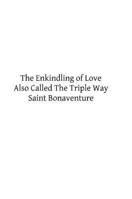 The Enkindling of Love: Also Called The Triple Way 1