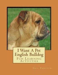 bokomslag I Want A Pet English Bulldog