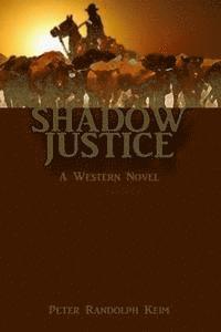 Peter Randolph Keim - Shadow Justice: A Western Novel, Häftad
