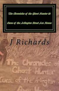 bokomslag The Chronicles of the Ghost Hunter th Curse of the Arlington Street Axe House