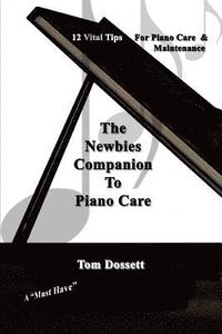 bokomslag The Newbies' Companion to Piano Care: 12 Vital Tips on Piano Care and Maintenance for the New Piano Owner