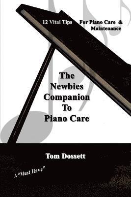 The Newbies' Companion to Piano Care: 12 Vital Tips on Piano Care and Maintenance for the New Piano Owner 1