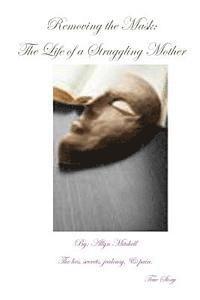 bokomslag Removing The Mask: The Life Of A Struggling Mother: The lies, secrets, jealousy & pain
