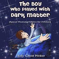 bokomslag The Boy Who Played With Dark Matter (Special Illustrated Edition for Children)