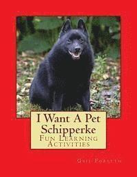 bokomslag I Want A Pet Schipperke: Fun Learning Activities