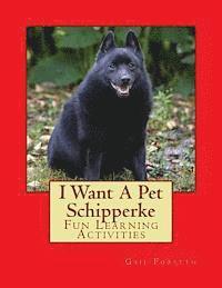 I Want A Pet Schipperke: Fun Learning Activities 1