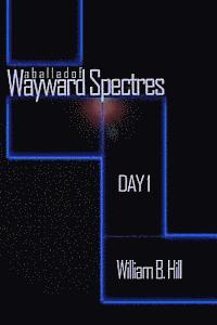 A Ballad of Wayward Spectres: Day 1 1