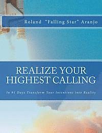 bokomslag Realize Your Highest Calling: In 91 Days Transform Your Intentions into Reality