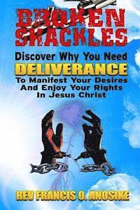 bokomslag Broken Shackles: Discover Why You Need Deliverance To Manifest Your Desires And Enjoy Your Rights In Christ
