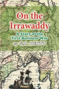 bokomslag On the Irrawaddy: A Story of the First Burmese War