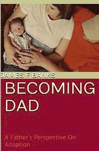 bokomslag Becoming Dad: A Father's Perspective On Adoption