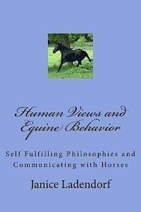 bokomslag Human Views and Equine Behavior: Self Fulfilling Philosophies and Communicating with Horses