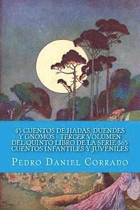 bokomslag 45 Cuentos de Hadas, Duendes y Gnomos - Tercer Volumen: 365 Cuentos Infantiles y Juveniles