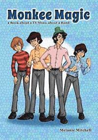 Monkee Magic: a Book about a TV Show about a Band 1