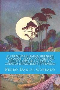 bokomslag 45 Cuentos de Hadas, Duendes y Gnomos - Sexto Volumen: 365 Cuentos Infantiles y Juveniles