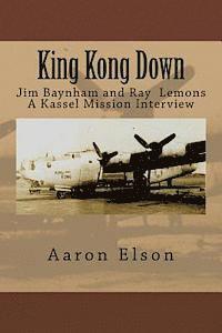 Aaron Elson - King Kong Down: Jim Baynham and Ray Lemons: A Kassel Mission Interview, Häftad