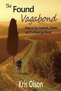 bokomslag The Found Vagabond: How to be Inspired, Driven and Fulfilled by Travel