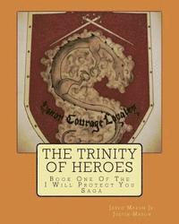 bokomslag The Trinity of Heroes: Book One of the I Will Protect You Saga