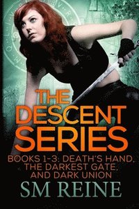 bokomslag The Descent Series, Books 1-3: Death's Hand, The Darkest Gate, and Dark Union: An Urban Fantasy Omnibus