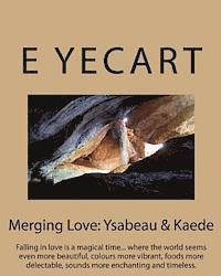 bokomslag Merging Love: Ysabeau & Kaede: Falling in love is a magical time... where the world seems even more beautiful, colours more vibrant,