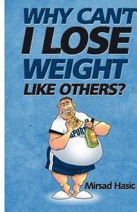 Mirsad Hasic - Why Can't I Lose Weight Like Others, Häftad