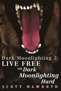 bokomslag Dark Moonlighting 3: Live Free or Dark Moonlighting Hard