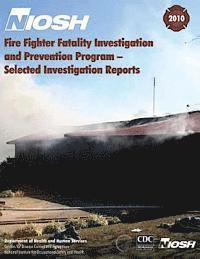 Centers for Disease Cont And Prevention, National Institute Fo Safety and Health - Fire Fighter Fatality Investigation and Prevention Program - Selected Investigation Reports, Häftad