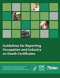 Centers for Disease Cont And Prevention, National Institute Fo Safety and Health - Guidelines for Reporting Occupation and Industry on Death Certificates, Häftad