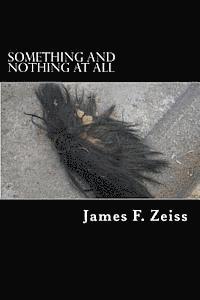 James F. Zeiss - Something and Nothing at All, Häftad