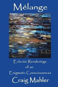 bokomslag Melange - Eclectic Renderings of an Enigmatic Consciousness