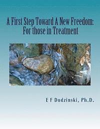 bokomslag A First Step Towards A New Freedom (For those in treatment)