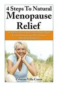 bokomslag 4 Steps To Natural Menopause Relief: An Effective Plan To Relieve Hot Flashes, Night Sweats, Insomnia, And Other Common Menopause Symptoms